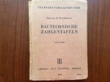 Bautechnische zahlentafeln tabele cu numere ing. R. Wendehorst leipzig berlin Teubner 1942 carte tehnica in limba germana 216 pagini, Alta editura