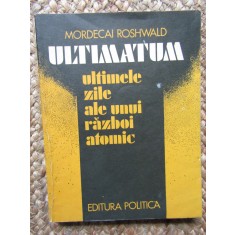 Mordecai Roshwald - Ultimatum. Ultimele zile ale unui razboi atomic