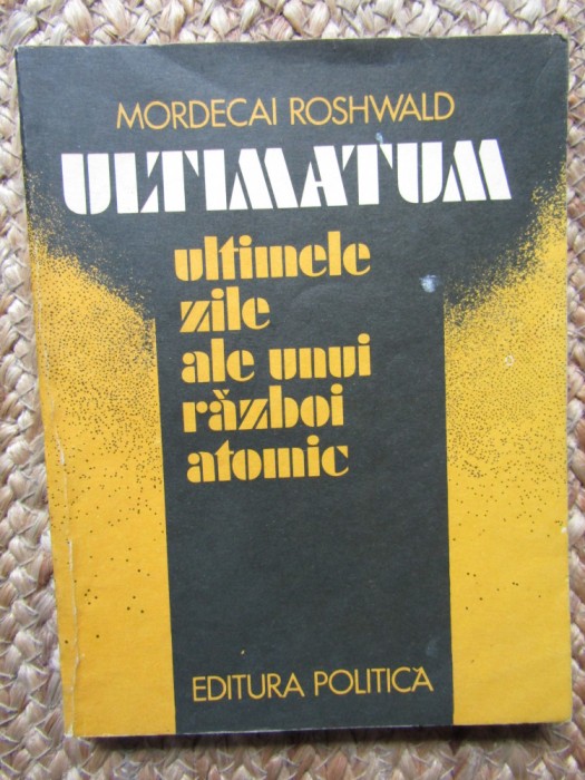 Mordecai Roshwald - Ultimatum. Ultimele zile ale unui razboi atomic