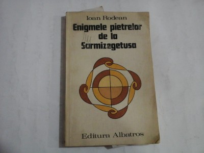 ENIGMELE PIETRELOR DE LA SARMIZEGETUSA - IOAN RODEAN foto
