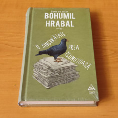 Bohumil Hrabal - O singurătate prea zgomotoasă (sigilat / în țiplă)