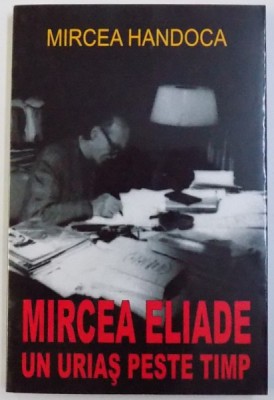 MIRCEA ELIADE UN URIAS PESTE TIMP de MIRCEA HANDOCA , 2008 foto
