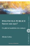 Politicile publice: succes sau esec? Un ghid al modelelor de evaluare - Mirela Cerkez