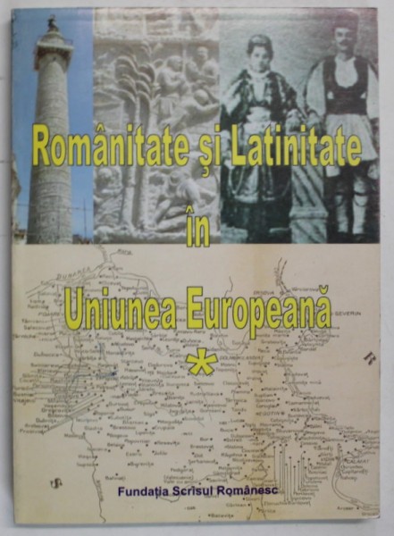 ROMANITATE SI LATINITATE IN UNIUNEA EUROPEANA de TUDOR NEDELCEA , 2007