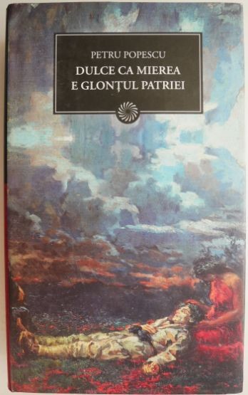 Dulce ca mierea e glontul patriei &ndash; Petru Popescu