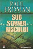 Sub Semnul Riscului - Paul Erdman, Rao, 2008, Roman, Beletristica, 313 Pagini, ISBN 9789731036175