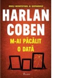 M-ai pacalit o data - Harlan Coben, Roxana Brinceanu