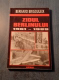 Zidul berlinului 1961 - 1989 Bernard Brigouleix