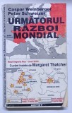 URMATORUL RAZBOI MONDIAL de CASPAR WEINBERGER , PETER SCHWEIZER , 1997 , * MINIMA UZURA
