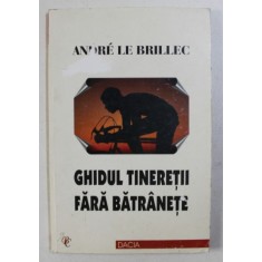 GHIDUL TINERETII FARA BATRANETE de ANDRE LE BRILLEC , 2001