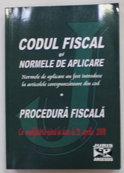 CODUL FISCAL SI NORMELE DE APLICARE - PROCEDURA FISCAA , CU MODIFICARILE PANA LA DATA DE 21 APRILIE , 2008