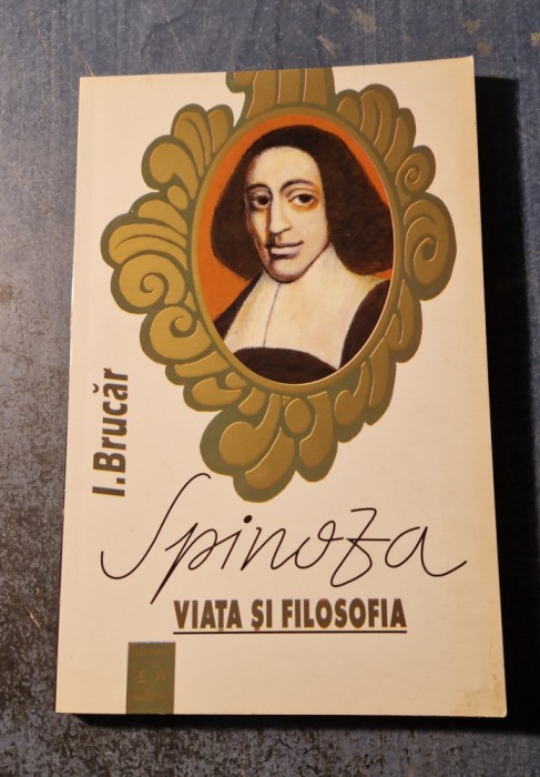 Spinoza Viata si filosofie I. Brucar