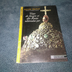 HENRI TROYAT - VIATA DE FIECARE ZI DIN RUSIA ULTIMULUI TAR