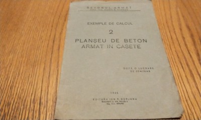 PLANSEU DE BETON ARMAT IN CASETE - 2 Exemple de Calcul - Editura Ion P. Gorjanu, 1946, 16 p. foto