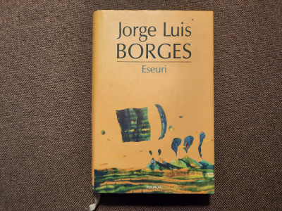 JORGE LUIS BORGES - ESEURI - Polirom EDITIE CARTONATA foto