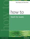 How to Teach for Exams - Paperback - Katie Head, Sally Burgess - Pearson