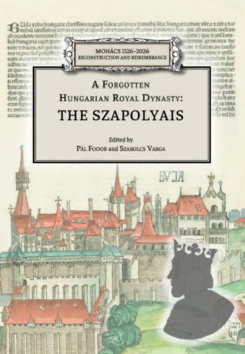 A Forgotten Hungarian Royal Dynasty: the Szapolyais