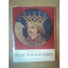 PETRU VOIEVOD RARES de DUMITRU ALMAS, BUC. 1970