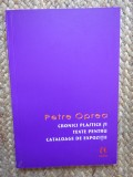 CRONICI PLASTICE SI TEXTE PENTRU CATALOAGE DE EXPOZITII de PETRE OPREA , 2010 CU DEDICATIE SI AUTOGRAF