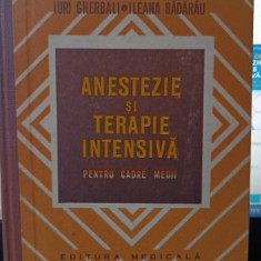 Anestezie si Terapie Intensiva (Pentru Cadre Medii) - George Constantinescu , Iuri Gherbali , Ileana Badarau