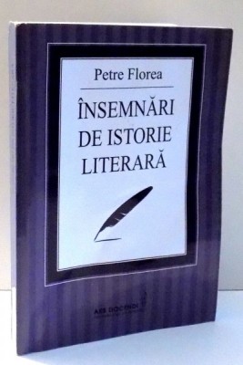 INSEMNARI DE ISTORIE LITERARA de PETRE FLOREA , 2011 DEDICATIE* foto