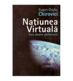 Eugen Ovidiu Chirovici - Natiunea virtuala - eseu despre globalizare, Polirom