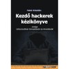 Kezdő hackerek k&eacute;zik&ouml;nyve - Avagy informatikai t&aacute;mad&aacute;sok &eacute;s kiv&eacute;d&eacute;s&uuml;k - Feh&eacute;r Kriszti&aacute;n