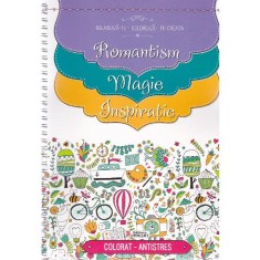 Relaxeaza-te, coloreaza, fii creativ. romantism. magie. inspiratie