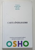 CARTEA INTELEGERII , CREAREA PROPRIEI TALE CAI SPRE LIBERTATE de OSHO , 2006