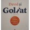 Malcolm Gladwell - David si Goliat (Editia: 2013)