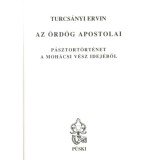 Az &ouml;rd&ouml;g apostolai - P&aacute;sztort&ouml;rt&eacute;net a moh&aacute;csi v&eacute;sz idej&eacute;ből - Turcs&aacute;nyi Ervin