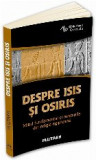 Despre Isis si Osiris. Mitul fundamental si misteriile din religia egipteana