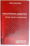 PSIHOTERAPIA ANXIETATII , ABORDARI COGNITIV - COMPORTAMENTALE de IRINA HOLDEVICI , 2002