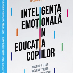 Inteligenta emotionala in educatia copiilor | Maurice J. Elias, Steven E. Tobias, Brian S. Friedlander