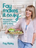 Fay Makes it Easy: 100 delicious recipes to impress with no stress | Fay Ripley, Harpercollins Publishers