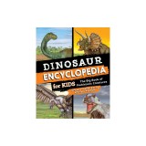 Dinosaur Encyclopedia for Kids: The Big Book of Prehistoric Creatures