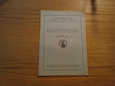 CETATEA DE PE TAMPA DE LANGA BRASOV SI &amp;quot;CATUNUL&amp;quot; DE SUBT EA Constantin Lacea - Imprimeria Nationala, 1944, 17 p. foto