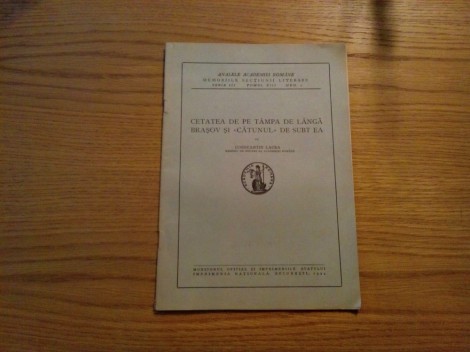 CETATEA DE PE TAMPA DE LANGA BRASOV SI &quot;CATUNUL&quot; DE SUBT EA Constantin Lacea - Imprimeria Nationala, 1944, 17 p.