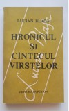 Hronicul și c&acirc;ntecul v&acirc;rstelor - Lucian Blaga
