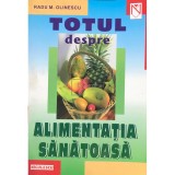 Radu M. Olinescu - Totul despre alimentatia sanatoasa (Editia: 2002)