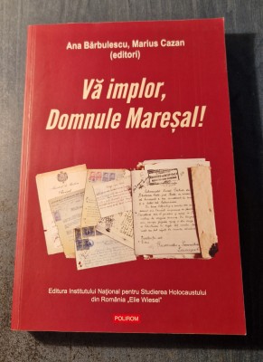 Va implor domnule maresal ! Ana Barbulescu Marius Cazan foto
