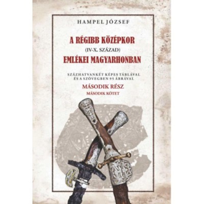 A r&amp;eacute;gi k&amp;ouml;z&amp;eacute;pkor (IV-X. sz&amp;aacute;zad) eml&amp;eacute;kei Magyarhonban II/2. k&amp;ouml;tet - Hampel J&amp;oacute;zsef foto