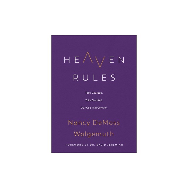 Heaven Rules: Take Courage. Take Comfort. Our God Is in Control.