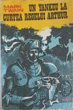 Un Yankee la Curtea Regelui Arthur - Mark Twain - Dacia 1974 - Roman Beletristica