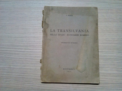 TRANSILVANIA Nelle Spazio Economico Rumeno - I. Moga - 1941, 69 p. foto