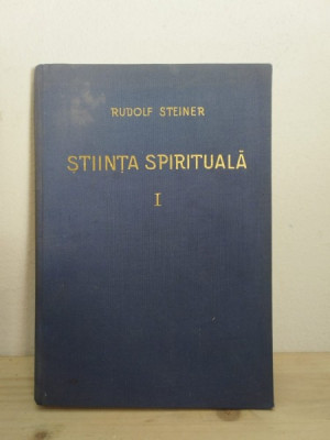 Rudolf Steiner - Stiinta Spirituala I. Introducere in Cunostinta Suprasensibila Despre Lume si Menirea Omului foto