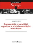 Reprezentarile criminalitatii organizate la nivelul comunitatilor rurale iesene. Studiu de caz. Sociologie/Claudiu Stan, Institutul European