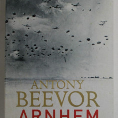 ARNHEM , LA DERNIERE VICTOIRE ALLEMANDE par ANTONY BEEVOR , 2018