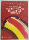 TEHNOLOGII NECONVENTIONALE DE MATRITARE SI FORJARE de GHEORGHE CHELU si VASILE BENDIC , 1996
