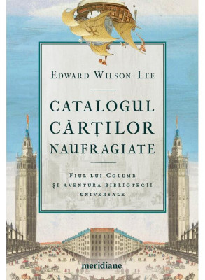 Catalogul Cartilor Naufragiate , Edward Wilson-Lee - Editura Art foto